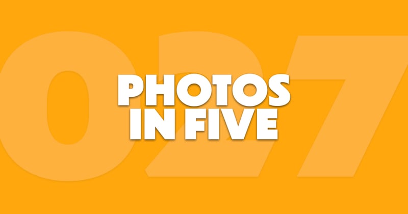Photos In Five // Newsletter 027