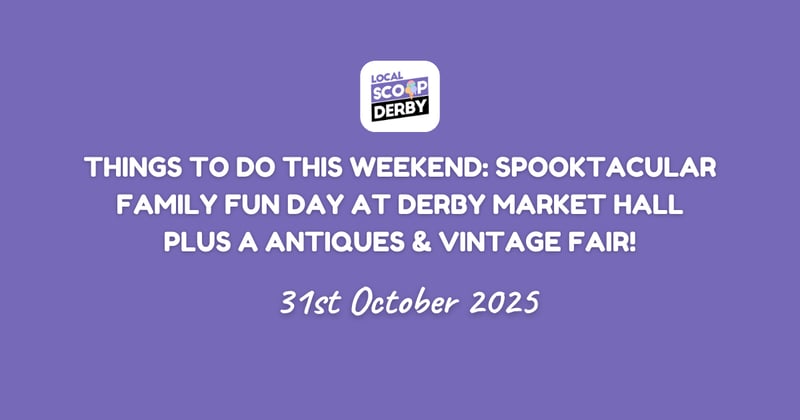 Things to do this weekend: Spooktacular Family Fun Day at Derby Market Hall plus a Antiques & Vintage Fair!