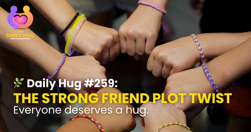 🌿 Daily Hug #259: The Strong Friend Plot Twist