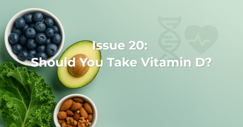 Issue 20: Should You Take Vitamin D?