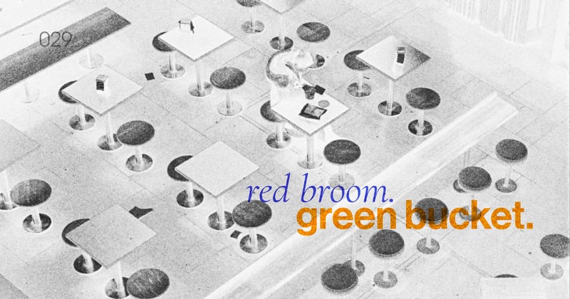 ◉ 029 | Red Broom. Green Bucket.