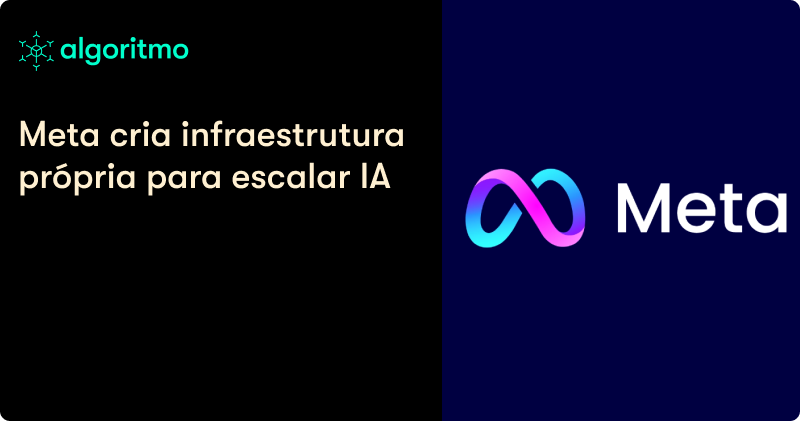 Meta cria infraestrutura própria para escalar IA