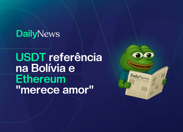 🔲 USDT vira referência na Bolívia e Ethereum "merece amor"