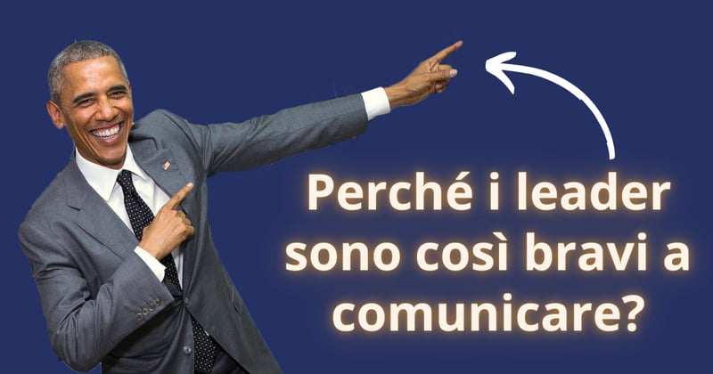 👨‍💼​ Perché i leader sono così bravi a comunicare?