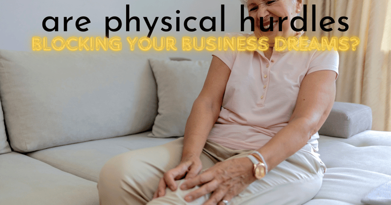 Are Physical Hurdles Blocking Your Business Dreams?