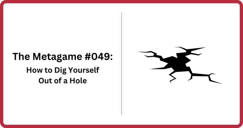 ♟️ The Metagame #049: How to Dig Yourself Out of a Hole