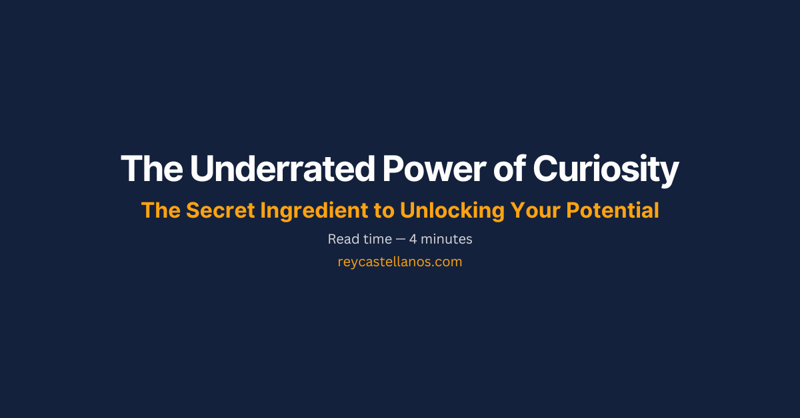The Underrated Power of Curiosity