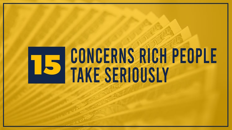 15 Concerns Rich People Take Seriously