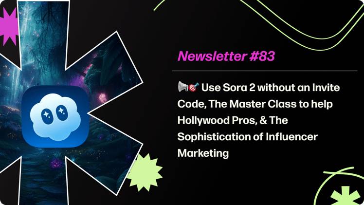 Use Sora 2 without an Invite Code, The Master Class to help Hollywood Pros, & The Sophistication of Influencer Marketing