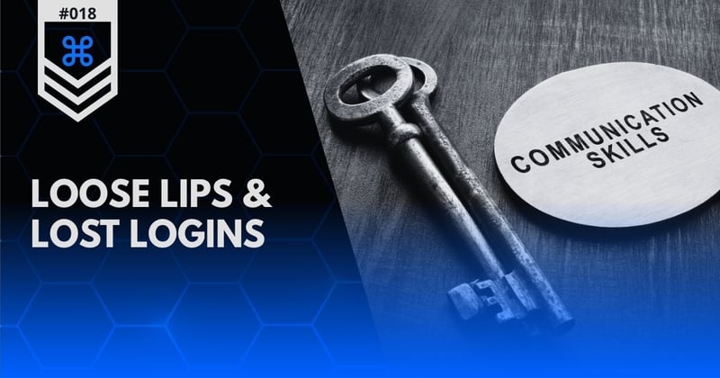 Dispatch #018 | Loose Lips & Lost Logins