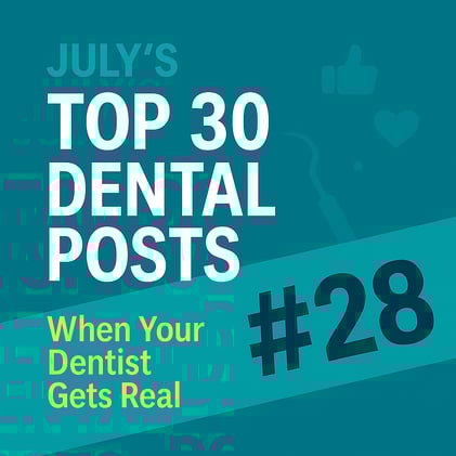 JULY'S TOP 30 DENTAL POSTS ON SOCIAL MEDIA- #28