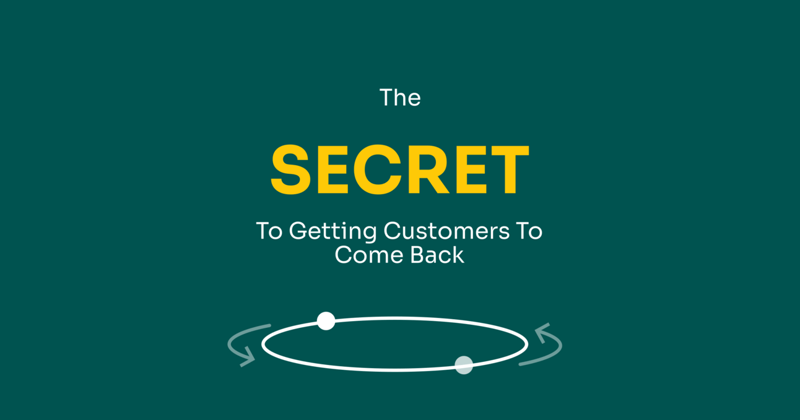 The SECRET to Making Your Customers Come Back.