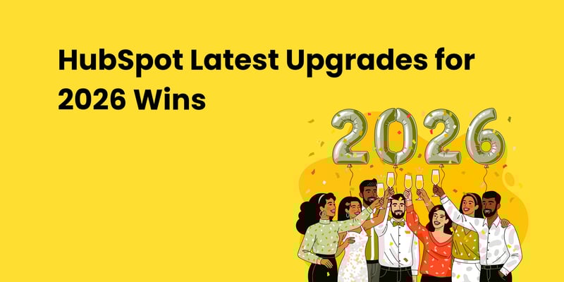 HubSpot Latest Upgrades for 2026 Wins