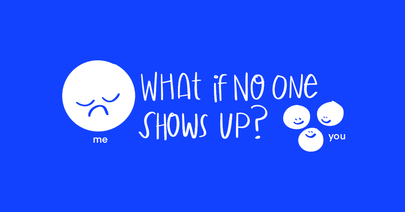 What if no one shows up?