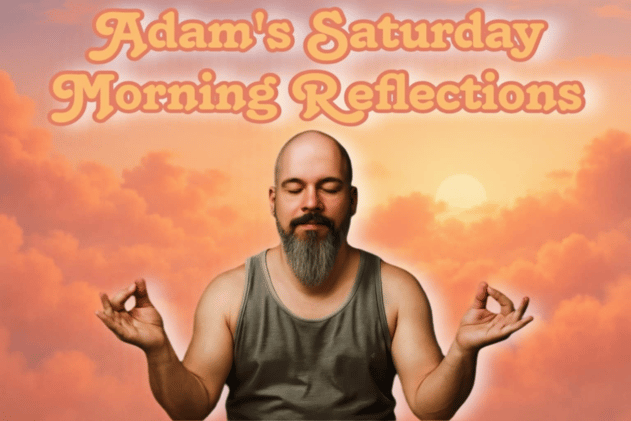 Saturday 10:30am (Atlantic) Adam's Morning Reflections