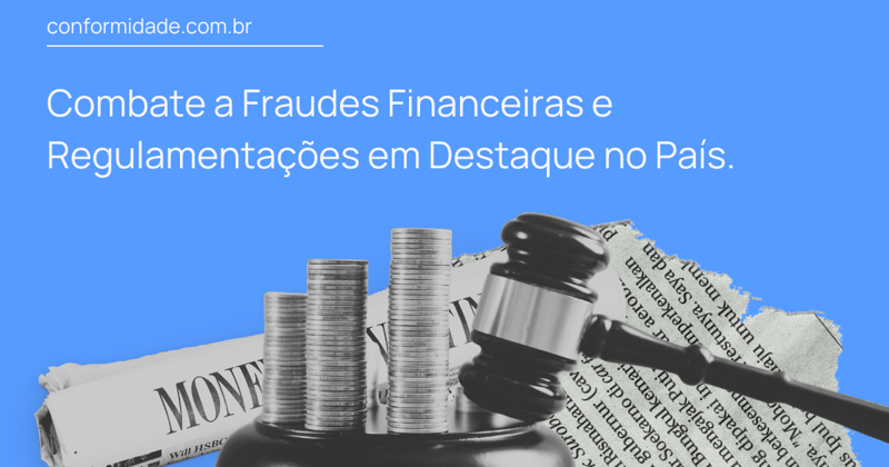 Combate a fraudes financeiras e regulamentações em destaque no País.