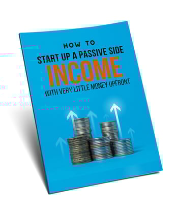 How To Startup A Passive Side Income With Very Little Money Upfront - Free eBook Slides