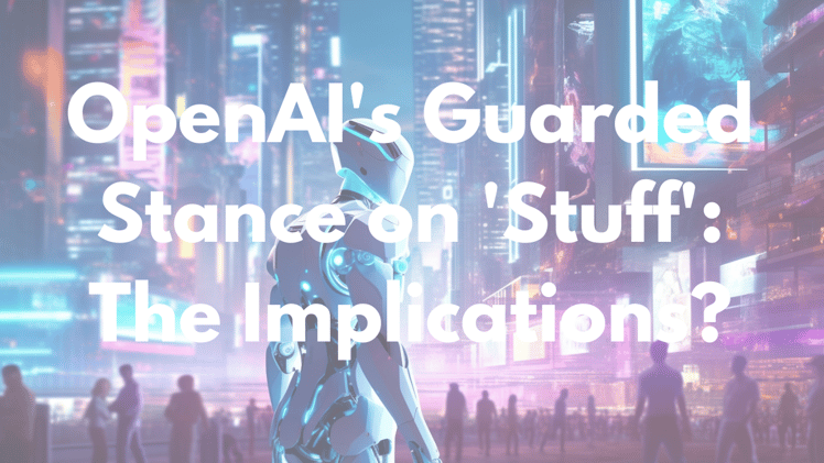  OpenAI's Guarded Stance on 'Stuff': The Implications?