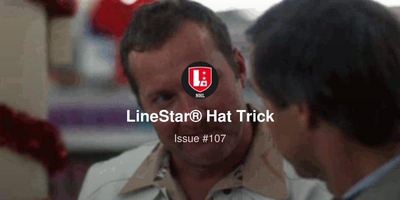 LineStar® Hat Trick 12/18 | If it isn't too much, I'd like to get somethin' for you Clark