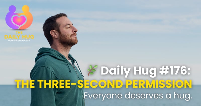 🌿 Daily Hug #176: The Three-Second Permission