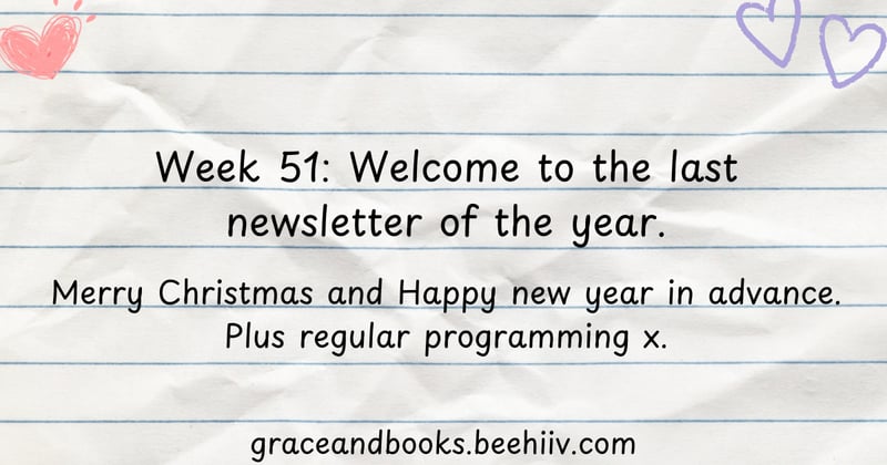 Week 51: Welcome to the last newsletter of the year.