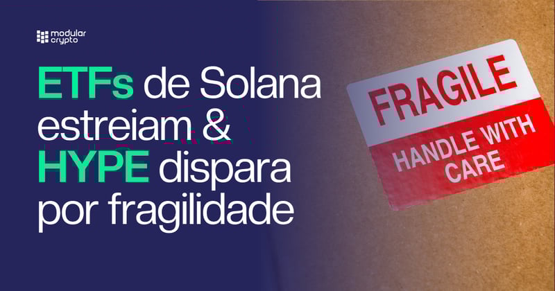 🔲 ETFs de Solana estreiam & HYPE dispara por fragilidade