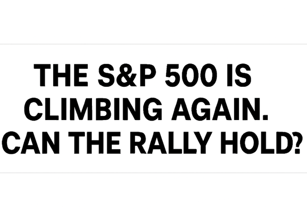 The S&P 500 Is Climbing Again. Can the Rally Hold?