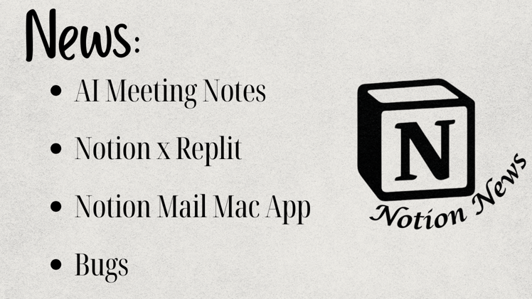 AI Meeting Notes, Replit, Notion Mail for Mac Beta, y nuevos bugs reportados.