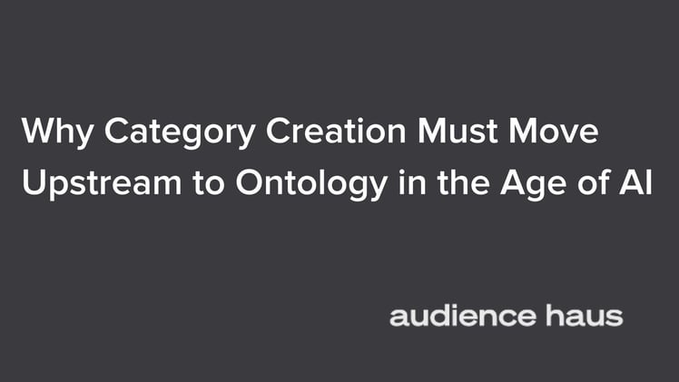 Why Category Creation Must Move Upstream to Ontology in the Age of AI 