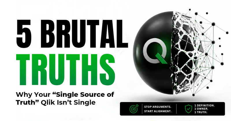 5 Brutal Truths Why Your “Single Source of Truth” in Qlik Sense Isn’t Single 