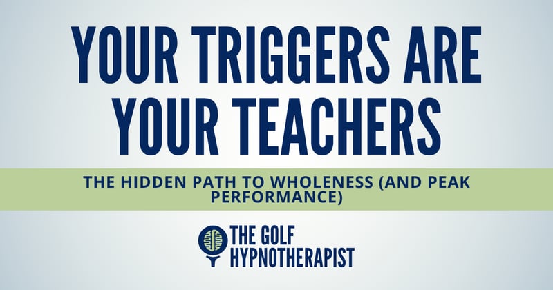 Your Triggers Are Your Teachers