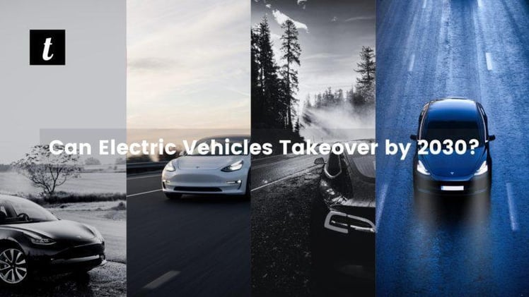 Can Electric Vehicles Takeover by 2030? Stats says, “Absolutely Yes.”