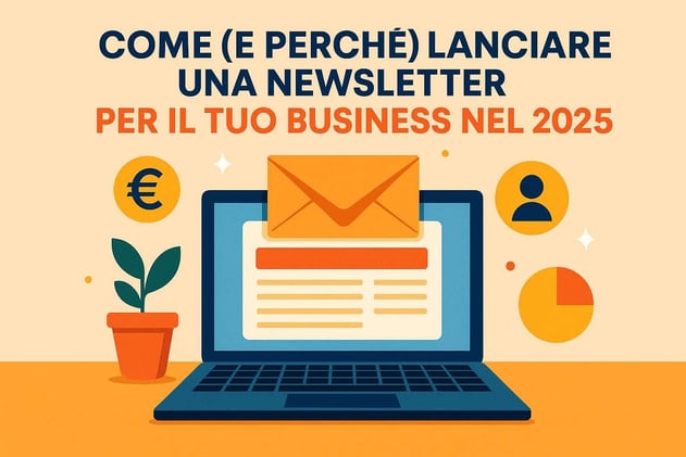 Come (e perché) lanciare una newsletter per il tuo business nel 2025