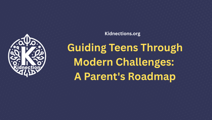 Guiding Teens Through Modern Challenges: A Parent's Roadmap