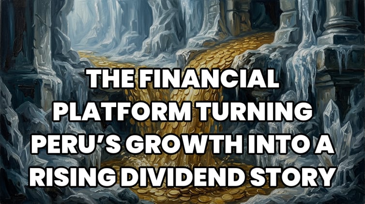 The Financial Platform Turning Peru’s Growth Into a Rising Dividend Story