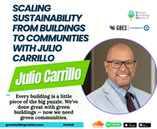 Scaling Sustainability from Buildings to Communities with Julio Carrillo