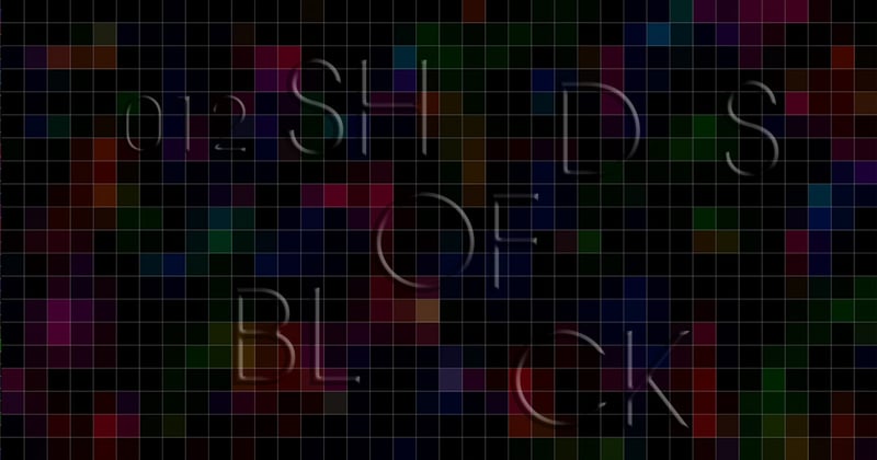 ◉ 012 | Twelve Shades of Black