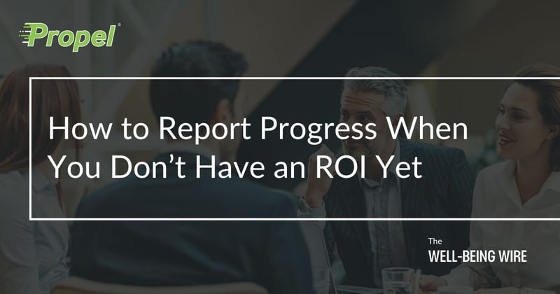 How to Report Progress When You Don’t Have ROI Yet