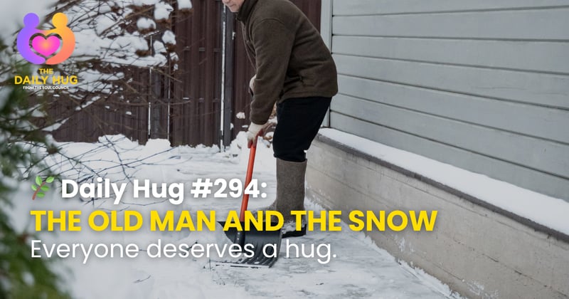 🌿 Daily Hug #294: The Old Man and the Snow