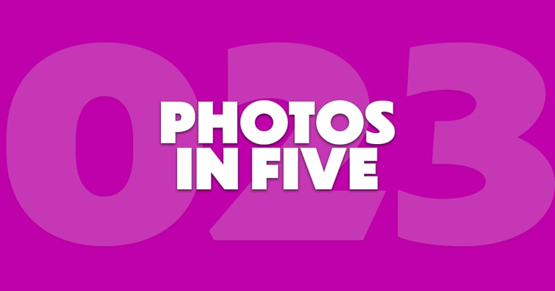 Photos In Five // Newsletter 023