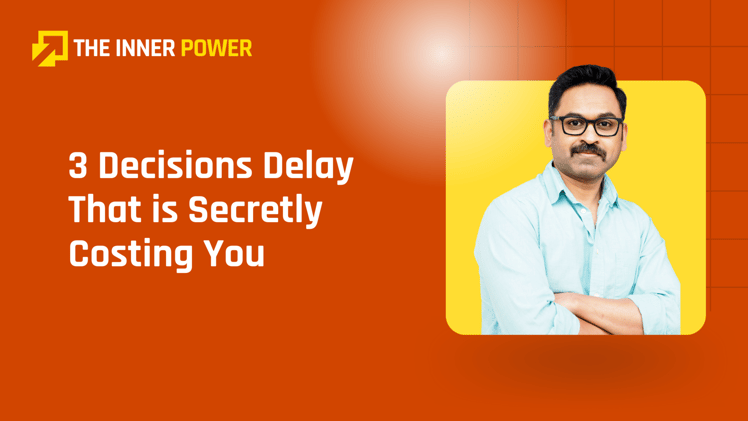 3 Decisions Delay That is Secretly Costing You 