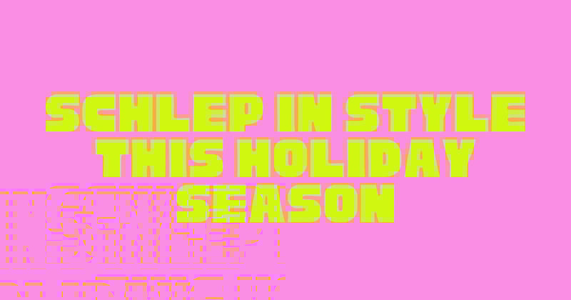 Schlep in Style This Holiday Season