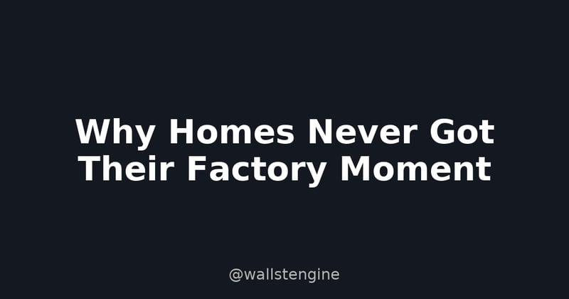 Why Homes Never Got Their Factory Moment