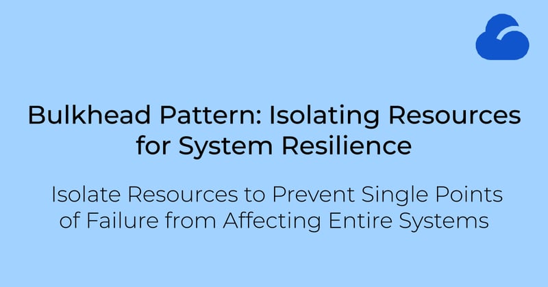 Bulkhead Pattern: Isolating Resources for System Resilience