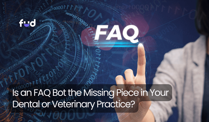 Is an FAQ Bot the Missing Piece in Your Dental or Veterinary Practice?