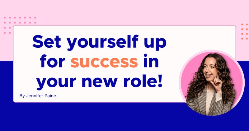 Set yourself up for success in your new role!