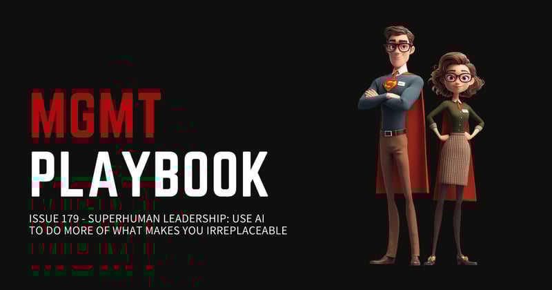 Superhuman Leadership: Use AI To Do More of What Makes You Irreplaceable