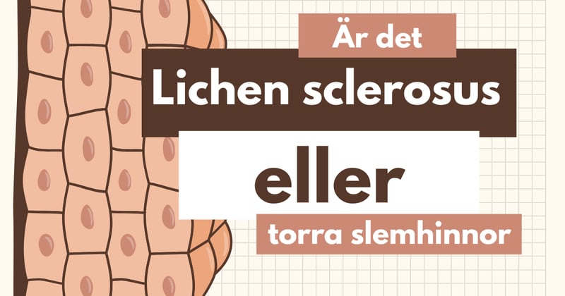 Lichen sclerosus och torra slemhinnor i klimakteriet: Så behandlar du båda