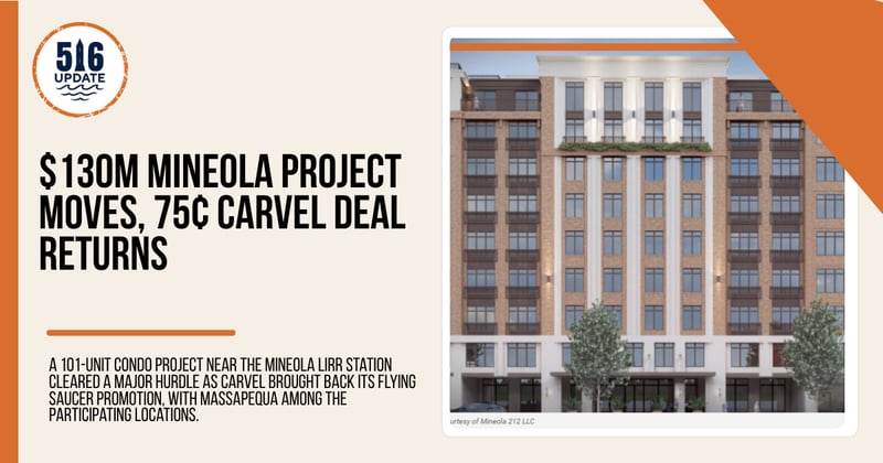 🌊$130M Mineola Project Moves, 75¢ Carvel Deal Returns