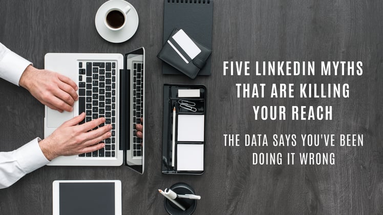 Five LinkedIn Myths That Are Killing Your Reach